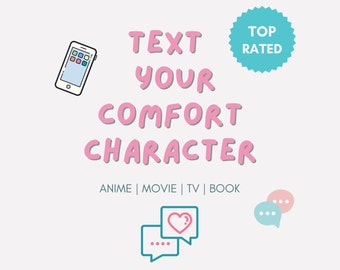 May include: A pink and blue graphic with the text "TEXT YOUR COMFORT CHARACTER" and the words "ANIME | MOVIE | TV | BOOK" below. The graphic also includes a cell phone, a blue star with the text "TOP RATED", and two speech bubbles.