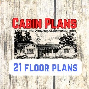 Cabin Plans: Cabins, Cottages & Summer Homes (21 Floor plans excerpted and republished in downloadable PDF for phone, table, or PC, 41 pp.)
