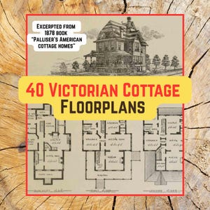 May include: An illustration of a Victorian house with the text "40 Victorian Cottage Floorplans" and "Excerpted from 1878 book 'Palliser's American Cottage Homes'". The image includes architectural floor plans.