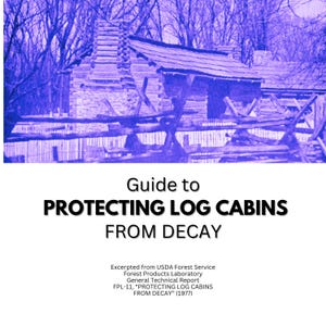Guide to Protecting Log Cabins from Decay - Downloadable PDF (12pp. excerpted from the USDA  Technical Report FPL-11 [1977])