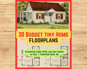 30 Budget Tiny Home Floorplans, 250 to 500 sq. ft. (PDF file, from 1940s catalogue "Low cost homes," by Geo. T. Thompson Sons, Inc.)