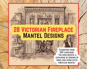 28 Victorian Fireplace Mantel Designs (PDF file, 66 pp. from 1897 “The open hearth: a catalogue of designs of fireplace mantels” by Fiske)
