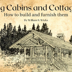 Vintage Log Cabins and Cottages: How to Build and Furnish Them, by William Sydney Wicks (e-book, pdf file), diy cabin plan, tree house plan