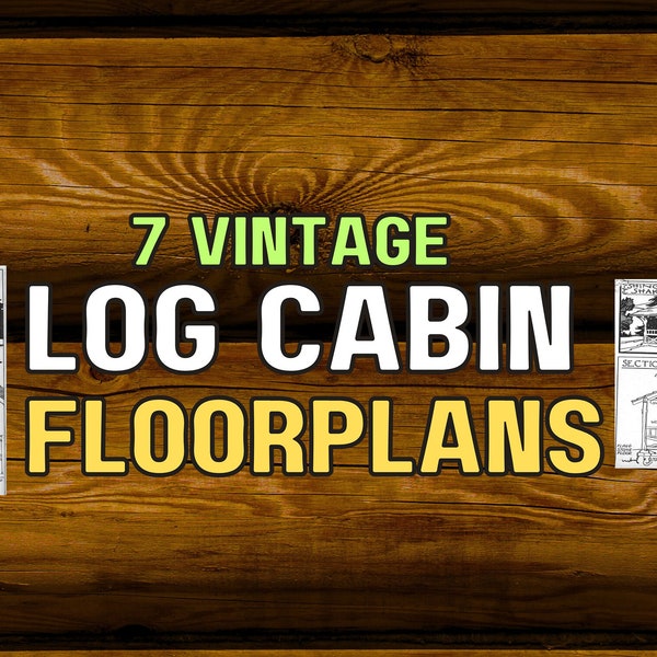 Vintage Log Cabin Designs, 7 Unique Floorplans (PDF file downloadable for phone, tablet, or PC, Printable as 8.5x11)