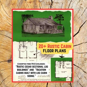 20+ Rustic Cabin floorplans (PDF, 1940s “Rustic cedar sectional log buildings” and  “Vacation cabins built with log cabin siding”)