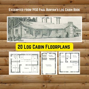 Puede incluir: Ilustración en blanco y negro de una cabaña de madera con chimenea y porche, encima del texto "20 LOG CABIN FLOORPLANS". Debajo, tres diagramas de planos de planta con diseños de habitaciones y dimensiones. El texto "EXCERPTED FROM 1932 PAUL BUNYAN'S LOG CABIN BOOK" está en la parte superior.