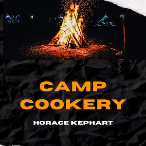 Vintage Camp Cookery, di Horace Kephart (e-book, file pdf), cucina fai da te fuori dalla rete, cucina di selvaggina, cucina da campeggio, cucina sul fuoco da campo, sopravvivenza
