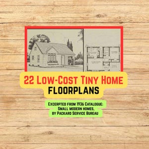 May include: An image featuring a house illustration and a floor plan, with the text "22 Low-Cost Tiny Home Floorplans." The image is from a 1936 catalogue of small modern homes by Packard Service Bureau. The background has a wood grain effect.