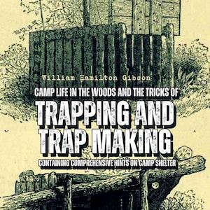 Camp life in the woods and the tricks of trapping and trap making (PDF file e-book of 300 pages, downloadable for phone, tablet, or PC