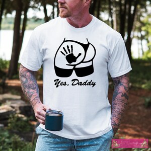 Yes Daddy T-Shirt | Funny Men's Tee | Sarcastic Humor Shirt | Gift for Boyfriend or Husband