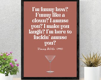 May include: A printable quote from the movie "The Sopranos" featuring a red background and a martini glass. The quote reads: "I'm funny how? Funny like a clown? I amuse you? I make you laugh? I'm here to fuckin' amuse you? Tommy DeVita (1990)"