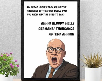 May include: A framed print featuring a cartoon illustration of a bald man with glasses and an open mouth, accompanied by the text: MY GREAT UNCLE PERCY WAS IN THE TRENCHES OF THE FIRST WORLD WAR. YOU KNOW WHAT HE USED TO SAY? AHHH! BLOODY HELL! GERMANS! THOUSANDS OF 'EM! AHHHH!