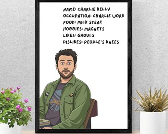 May include: A framed digital illustration of a man with dark hair and a beard wearing a green button-down shirt over a graphic t-shirt. Above the figure, text reads: NAME: CHARLIE KELLY, OCCUPATION: CHARLIE WORK, FOOD: MILK STEAK, HOBBIES: MAGNETS, LIKES: GHOULS, DISLIKES: PEOPLE'S KNEES.