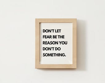 B&W Quotes | Don't Let Fear Be the Reason | Inspirational Digital Print | Minimalist Wall Art | Motivational Home Decor | Evolve | Growth