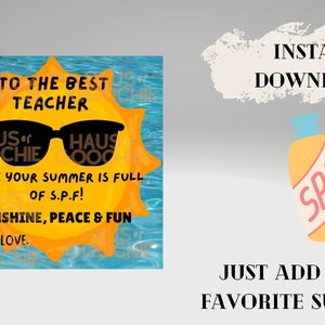 May include: A printable gift tag featuring a cartoon sun wearing sunglasses with the text "To the best teacher. Hope your summer is full of S.P.F! Sunshine, peace & fun. Love."  The tag is designed to be added to a bottle of sunscreen.