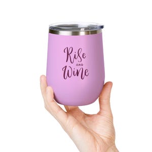 Rise and Wine Wine Tumbler | Perfect for Wine Lovers | Gifts for Her | Travel Mug |  Celebration Keepsake | Outdoor Parties