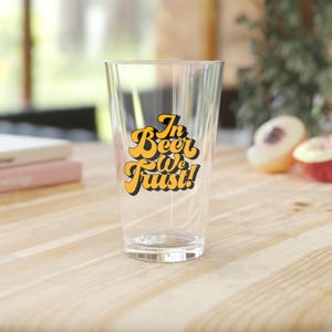 Beer Lover&#39;s Pint Glass| Funny Beer Glass | Gift for Dad | Craft Beer Mug | Party Glass | In Beer We Trust