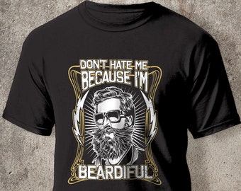 Funny Beard Shirts | Don't Hate Me Because I'm Beardiful | Cool Mens Gift