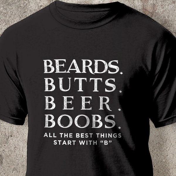 Funny Beard Shirts | All The Best Things Starts with B | Cool Mens Gift