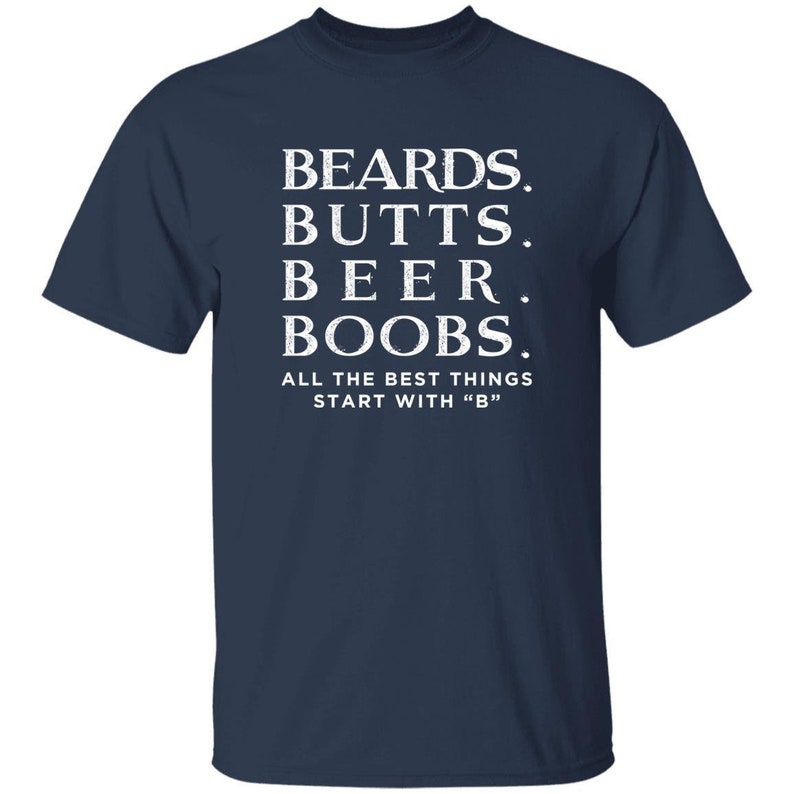 Funny Beard Shirts All The Best Things Starts with B Cool Mens Gift Navy