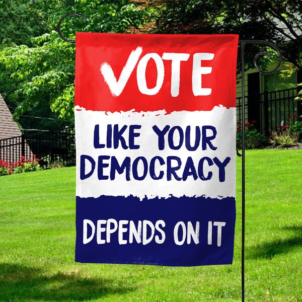 Vote Like Your Democracy Depends On It American Election House Flag, Garden Flag, Protest Sign Decoration SKUX54