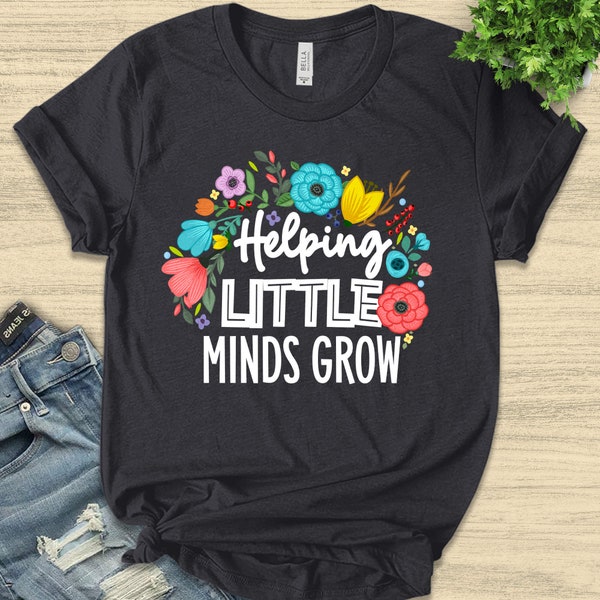 Helping Little Minds Grow, Kindergarten Teacher Shirt, Preschool Teacher Shirt, Elementary School Teacher Tee, Gift For Teacher Gifts E2HG99