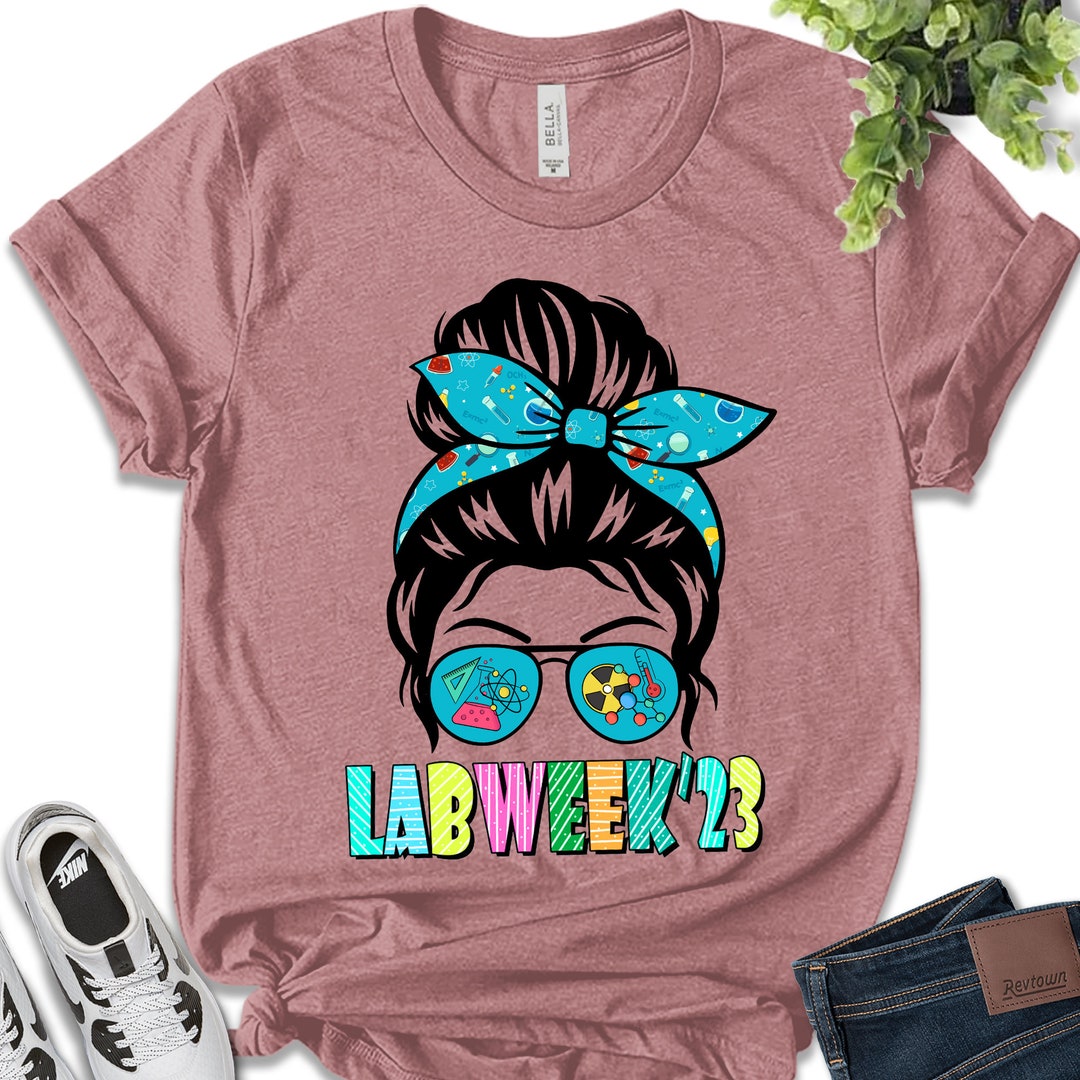 Lab Week 2023 Shirt, Messy Bun Lab Tech Shirt, Lab Week'24tee, Laboratory Technician,scientist
