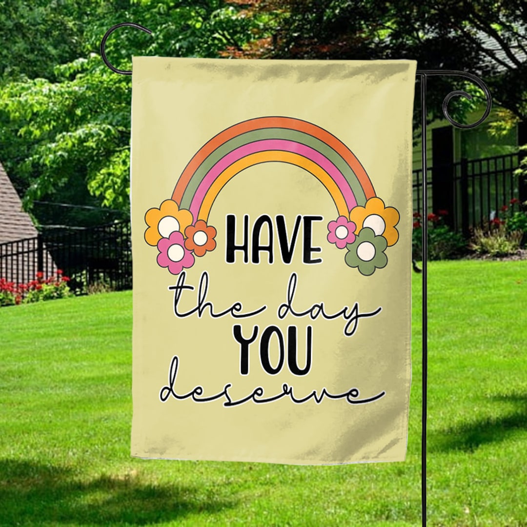 Photo inspiration: Picture Idea: Have The Day You Deserve Garden Flag Sarcastic Yard Flag