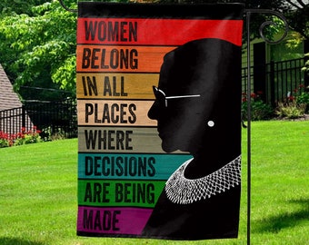 Ruth Bader Ginsberg Garden Flag - Women Belong in All Places Where Decisions are Being Made - Feminist Garden Flag, RBG Yard Flag KBQE05