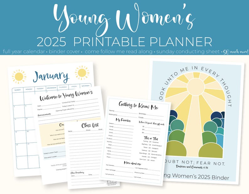 May include: A printable planner for young women with a blue, yellow, and green cover featuring a sun and circles. The planner includes a full year calendar, binder cover, come follow me read along, and Sunday conducting sheet. The text "Look unto me in every thought" and "Doubt not; fear not" is included on the cover.