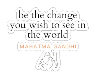 Be the Change You Wish To See Quote Sticker, Quote Sticker, Positive Sticker, Encouraging Decal, Motivational Label, Mahatma Gandhi,