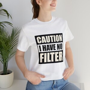 Caution I Have No Filter Shirt, Funny Adult Shirt, Sarcastic Shirt, Extrovert Shirt, Sassy Shirt, Shirts With Saying, Funny Mom Shirt