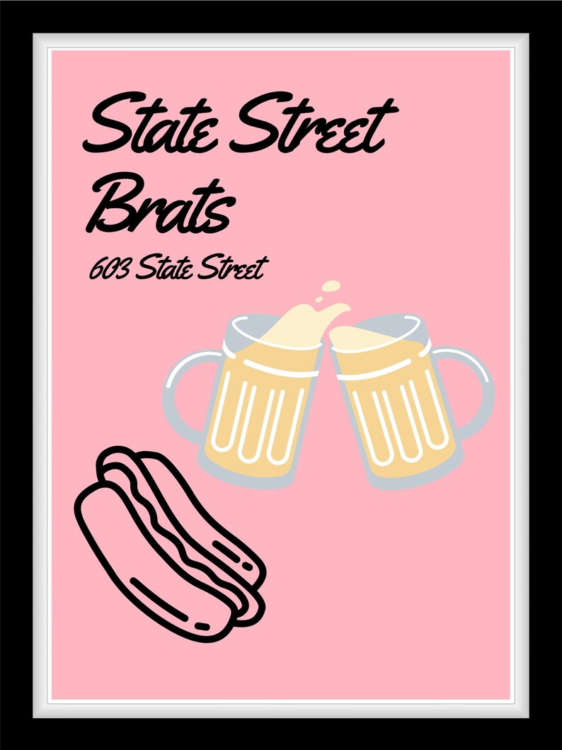 May include: A pink sign with the text "State Street Brats" and "603 State Street" in black. Two cartoon beer mugs clink together, and a cartoon hot dog is in the lower left corner.
