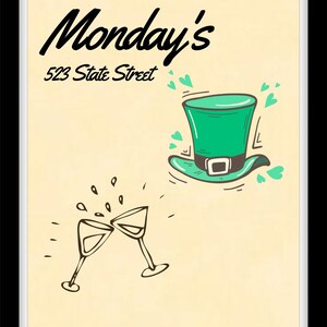 May include: A vintage-style illustration of a bar or restaurant called "Monday's" located at 523 State Street. The illustration features a green leprechaun hat, two champagne glasses clinking, and hearts.