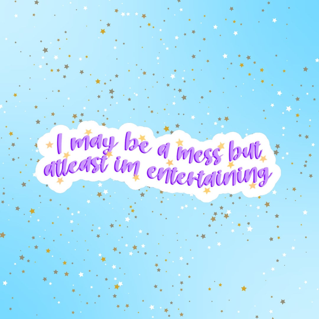 I May Be a Mess but at Least Im Entertaining Sticker, Funny Stickers ...