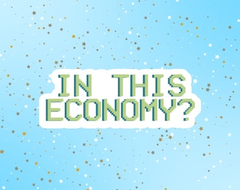In This Economy Sticker, funny stickers, motivation laptop decals, tumbler stickers, water bottle sticker, Laptop Sticker