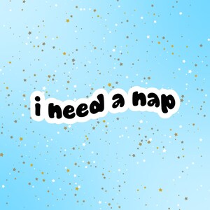 I need a nap Sticker, funny stickers, motivation laptop decals, tumbler stickers, water bottle sticker, Laptop Sticker