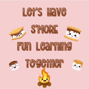 May include: A pink background with the text "Let's have s'more fun learning together" in brown text with a decorative border. There are four cartoon s'mores with faces and a cartoon campfire with a face.