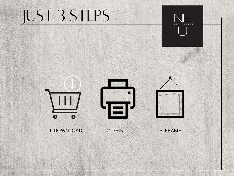 May include: A graphic showing three steps to create a piece of art: download, print, and frame. The graphic includes icons for a shopping cart, a printer, and a picture frame.