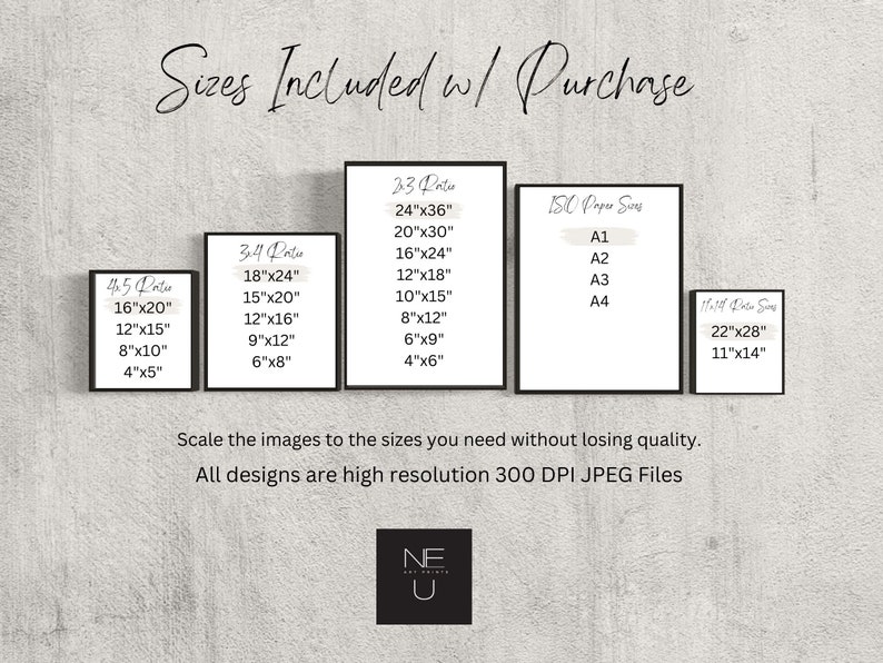 May include: A white background with black text outlining different sizes of printable art prints. The text reads "Sizes Included w/ Purchase" and lists the sizes in inches. The sizes are 4.5"x5", 8"x10", 12"x15", 16"x20", 6"x8", 9"x12", 12"x16", 15"x20", 18"x24", 4"x6", 6"x9", 8"x12", 10"x15", 12"x18", 16"x24", 20"x30", 24"x36", 11"x14", 22"x28", A1, A2, A3, A4. The text below the sizes reads "Scale the images to the sizes you need without losing quality. All designs are high resolution 300 DPI JPEG Files".