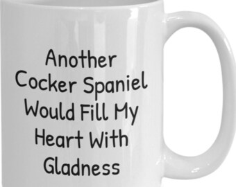 Another cocker spaniel love another cocker spaniel pet cocker spaniel fill my heart with gladness cocker spaniel gift mug cup coffee tea ...