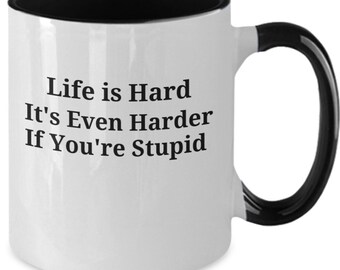 Life is hard can be harder if you are stupid positive perspective eliminate stress gift mug cup coffee tea hard candy breath mint help us...