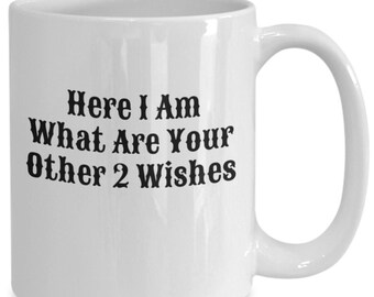 Aquí estoy, ¿cuáles son tus otros 2 deseos? Es magia, más dinero, salud, juventud, nunca más pobres, regalo, taza, taza, café, té, pide un deseo, consigue tu deseo.