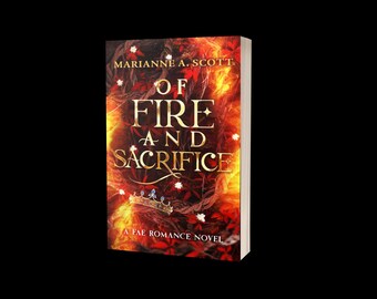 May include: A hardcover book titled "Of Fire and Sacrifice" by Marianne A. Scott. The cover features a fiery, reddish-orange background with gold lettering. A crown graphic is at the bottom. The book is a Fae romance novel.