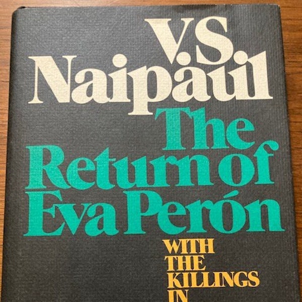 The Return of Eva Peron by V.S. Naipaul; 1st edition; 227 pages; 1980; hardcover, VG cond.; 4 essays, incl. Argentina; Trinidad