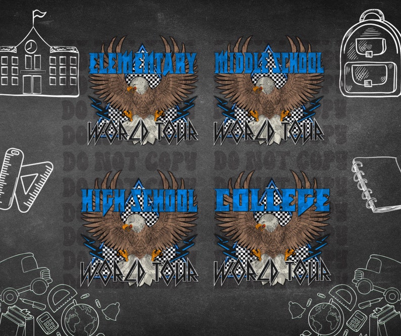 May include: A design featuring an eagle with outstretched wings, the words "ELEMENTARY", "MIDDLE SCHOOL", "HIGH SCHOOL", and "COLLEGE" in blue, and "WORLD TOUR" in a stylized font. The background is a chalkboard with school-themed doodles.