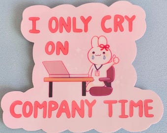 I Only Cry On Company Time Vinyl Sticker | Waterproof Matte Sticker