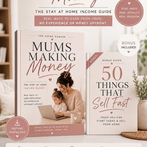 May include: Two digital guide covers titled The Home Earner Mums Making Money and 50 Things That Sell Fast. The designs feature soft pink and white tones, text about earning income from home, and icons for flexible hours and work from home.