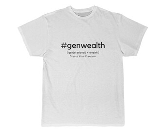 May include: White t-shirt with black text that reads "#genwealth [gen(erational) + wealth] Create Your Freedom"