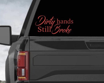 Dirty Hands Still Broke, Dirty Hands Still Broke Decal, Dirty Hands Still Broke Truck Decal, Dirty Hands Still Broke Blue Collar Decal